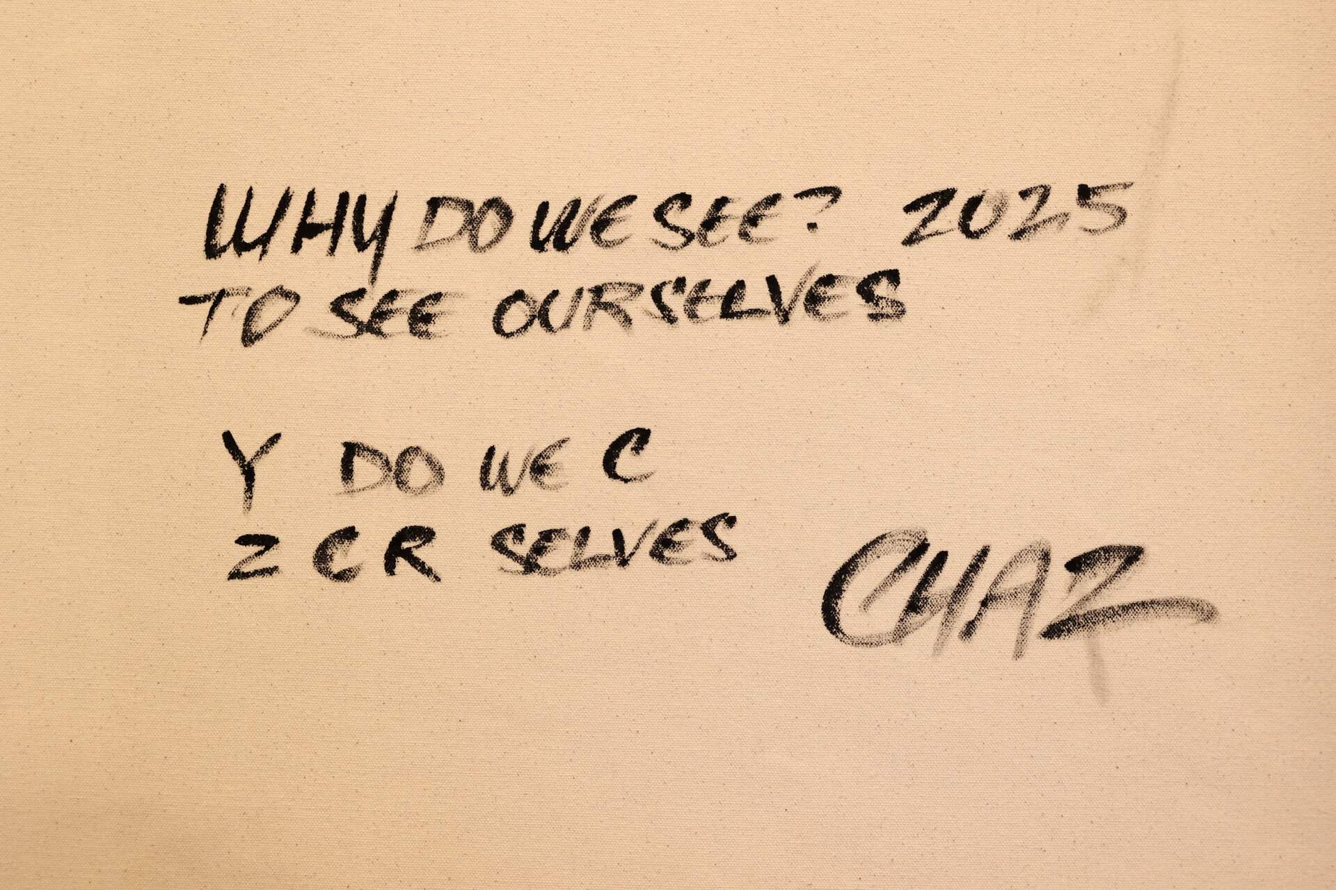 Y DO WE C, 2 C R SELVES (Why Do We See? To See Our Selves), 2025